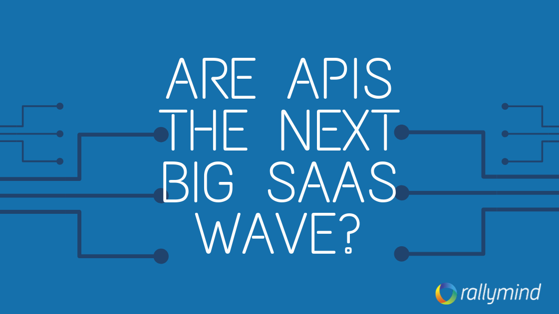 Are APIs the Next Big SaaS Wave?