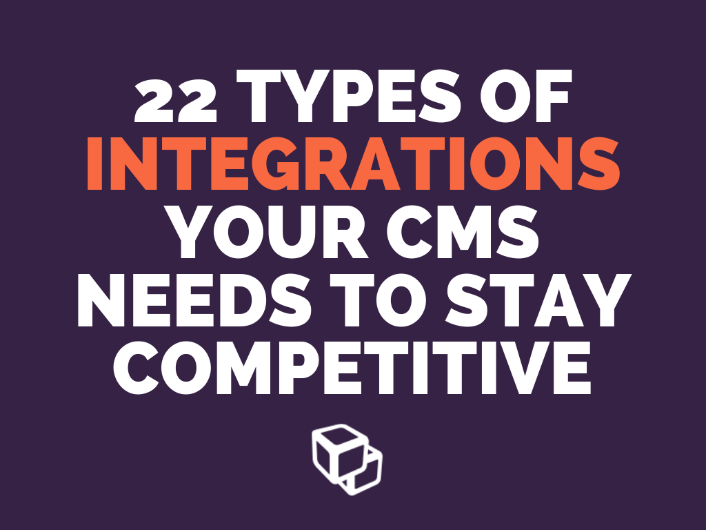 22 Types of Integrations Your CMS Needs to Stay Competitive